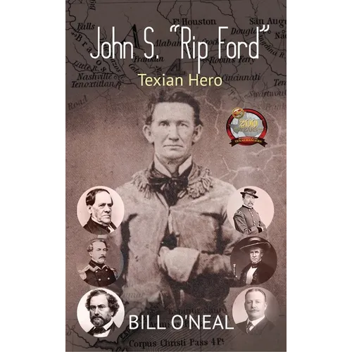 John S. "Rip" Ford: Texian Hero