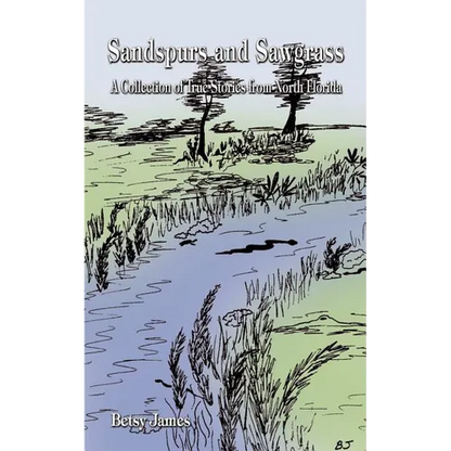Sandspurs and Sawgrass: A Collection of True Stories from North Florida - Paperback