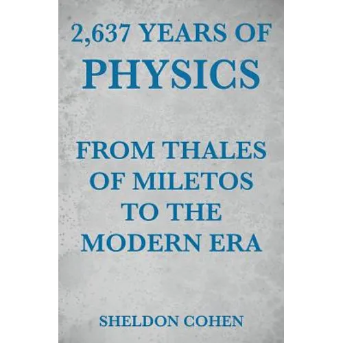 2,637 Years of Physics from Thales of Miletos to the Modern Era