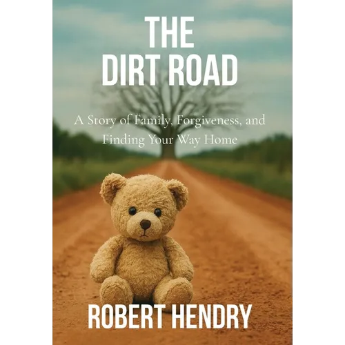 The Dirt Road: A Story of Family, Forgiveness, and Finding Your Way Home