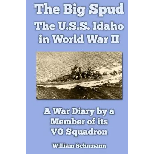 The Big Spud: The U.S.S. Idaho in World War II: A War Diary by a Member of its VO Squadron