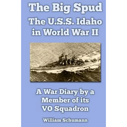 The Big Spud: The U.S.S. Idaho in World War II: A War Diary by a Member of its VO Squadron