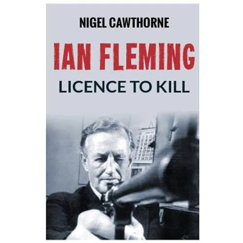 Ian Fleming: Licence to Kill