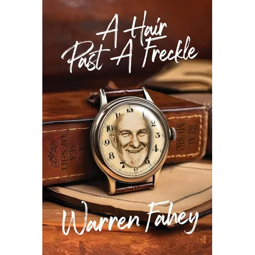 A Hair Past A Freckle: A Larrikin Life in Folklore, Music & Mayhem