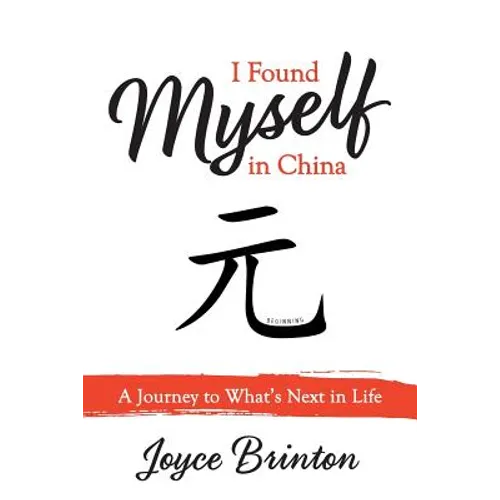 I Found Myself In China: A Journey to What's Next in Life