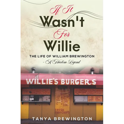 If it Wasn't for Willie: The Life of William Brewington - A Harlem Legend