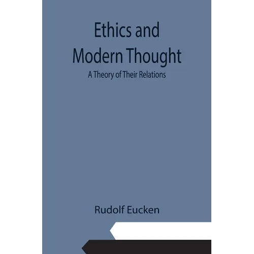 Ethics and Modern Thought: A Theory of Their Relations