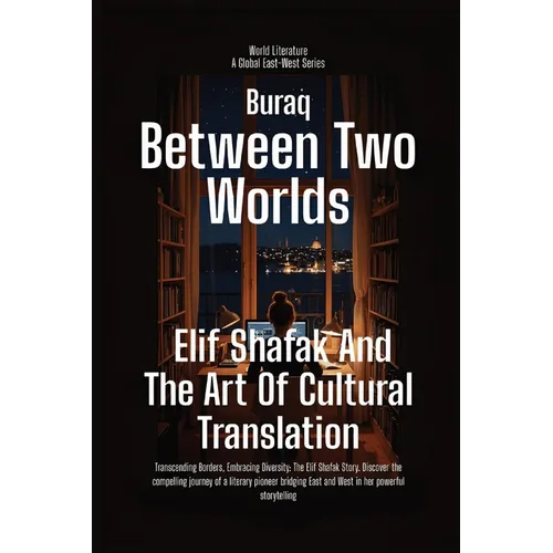 Between Two Worlds: Elif Shafak And The Art Of Cultural Translation