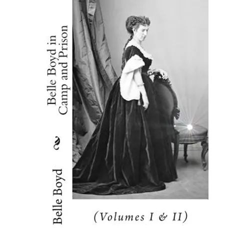Belle Boyd in Camp and Prison: (Volumes I & II)