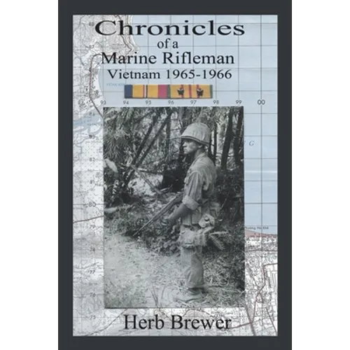 Chronicles of a Marine Rifleman: Vietnam, 1965-1966