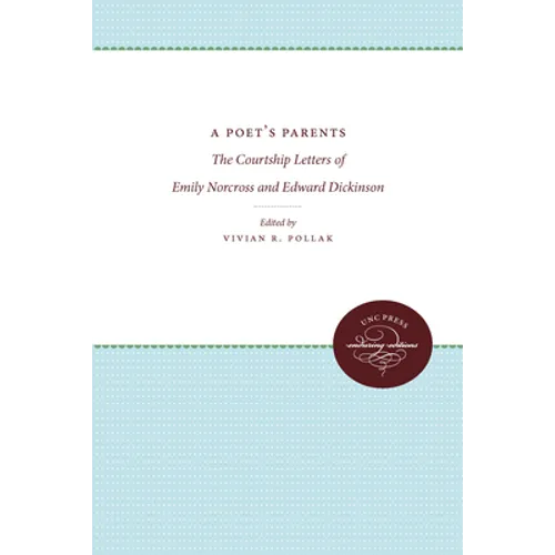 A Poet's Parents: The Courtship Letters of Emily Norcross and Edward Dickinson