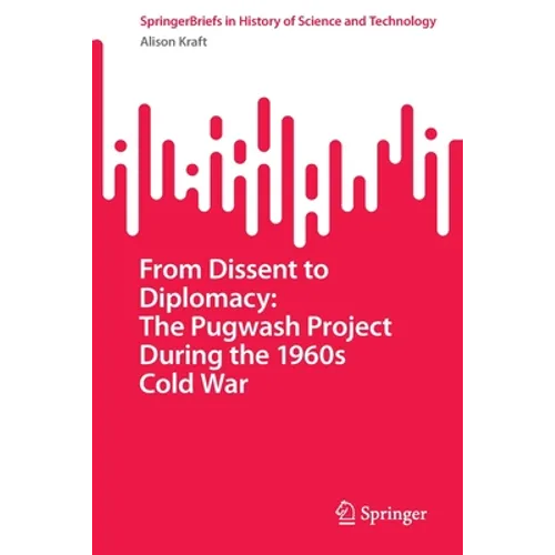 From Dissent to Diplomacy: The Pugwash Project During the 1960s Cold War