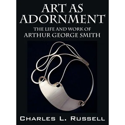 Art as Adornment: The Life and Work of Arthur George Smith - Hardcover