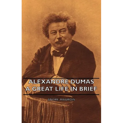 Alexandre Dumas - A Great Life in Brief - Hardcover