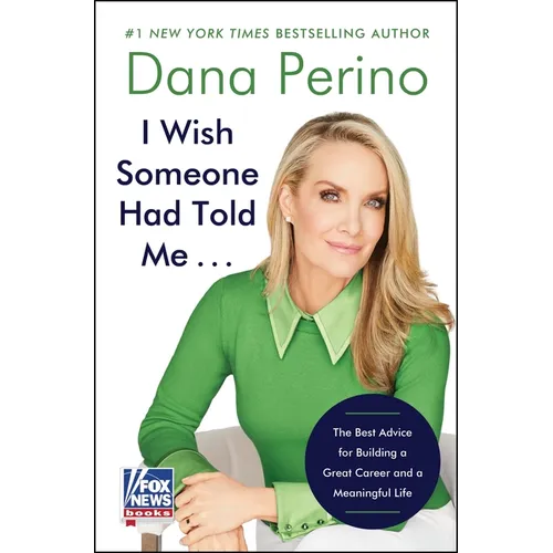 I Wish Someone Had Told Me . . .: The Best Advice for Building a Great Career and a Meaningful Life