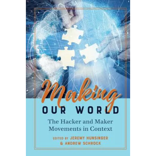 Making Our World: The Hacker and Maker Movements in Context