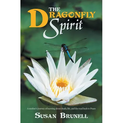 The Dragonfly Spirit: A Mother'S Journey of Learning About Death, Life, and the Road Back to Peace - Paperback
