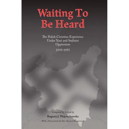 Waiting to be Heard: The Polish Christian Experience Under Nazi and Stalinist Oppression 1939-1955 - Paperback