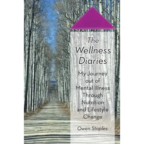 The Wellness Diaries: My Journey Out of Mental Illness Through Nutrition and Lifestyle Change