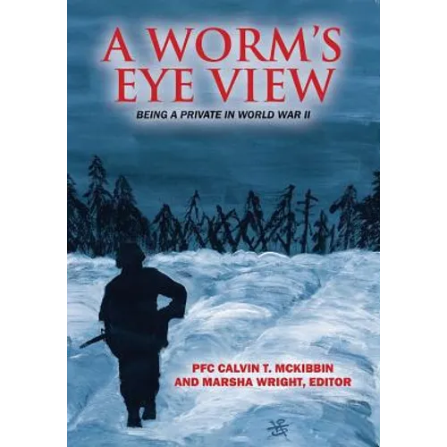 A Worm's Eye View: Being A Private in World War II