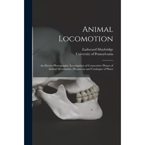 Animal Locomotion: an Electro-photographic Investigation of Consecutive Phases of Animal Movements: Prospectus and Catalogue of Plates
