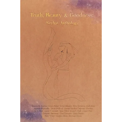 Truth, Beauty & Goodness: Seshat Anthology