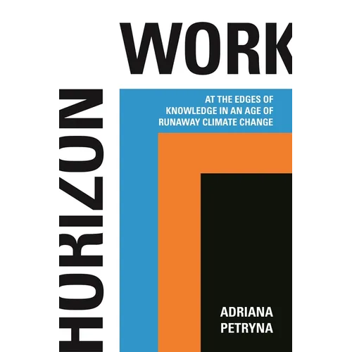 Horizon Work: At the Edges of Knowledge in an Age of Runaway Climate Change