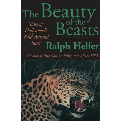 The Beauty of the Beasts: Tales of Hollywood's Wild Animal Stars - Paperback