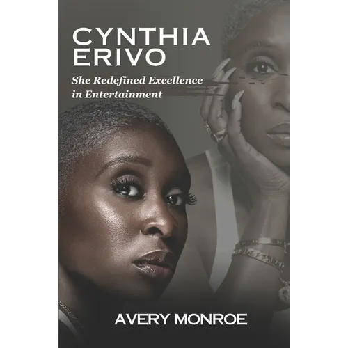 Cynthia Erivo: She Redefined Excellence in Entertainment