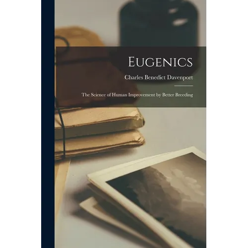 Eugenics: The Science of Human Improvement by Better Breeding