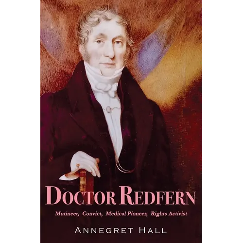 Doctor Redfern: Mutineer, Convict, Medical Pioneer, Rights Activist