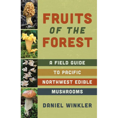 Fruits of the Forest: A Field Guide to Pacific Northwest Edible Mushrooms