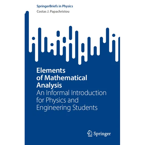 Elements of Mathematical Analysis: An Informal Introduction for Physics and Engineering Students