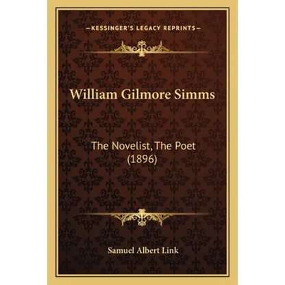 William Gilmore Simms: The Novelist, The Poet (1896) - Paperback