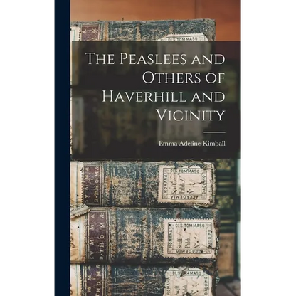 The Peaslees and Others of Haverhill and Vicinity - Hardcover