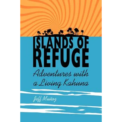 Islands of Refuge: Adventures with a Living Kahuna