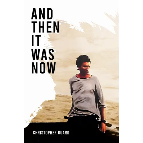 And Then It Was Now: The Autobiography of Christopher Guard