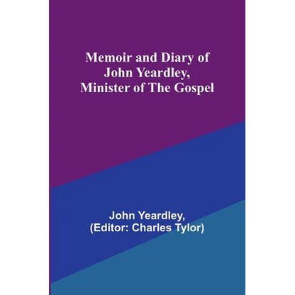 Memoir and Diary of John Yeardley, Minister of the Gospel
