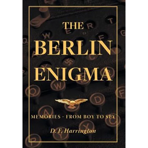 The Berlin Enigma: Memories - From Boy to Spy
