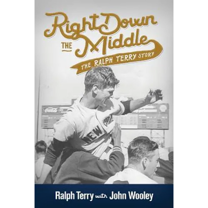 Right Down the Middle: The Ralph Terry Story