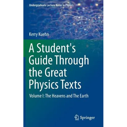 A Student's Guide Through the Great Physics Texts: Volume I: The Heavens and the Earth