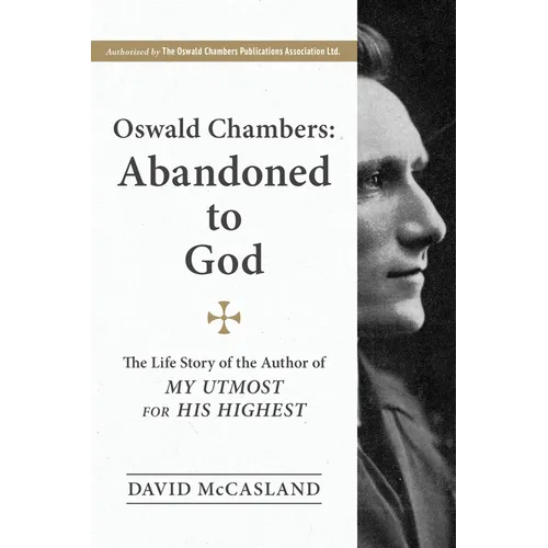 Oswald Chambers, Abandoned to God: The Life Story of the Author of My Utmost for His Highest