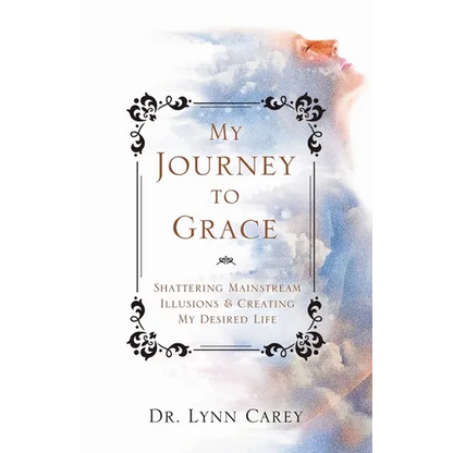 My Journey to Grace: Shattering Mainstream Illusions and Creating My Desired Life