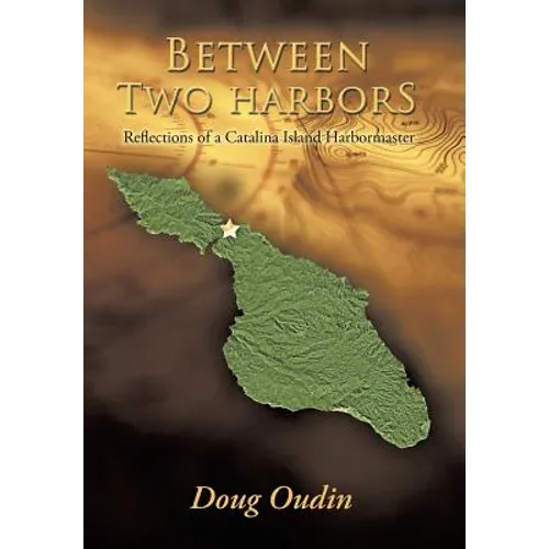 Between Two Harbors: Reflections of a Catalina Island Harbormaster