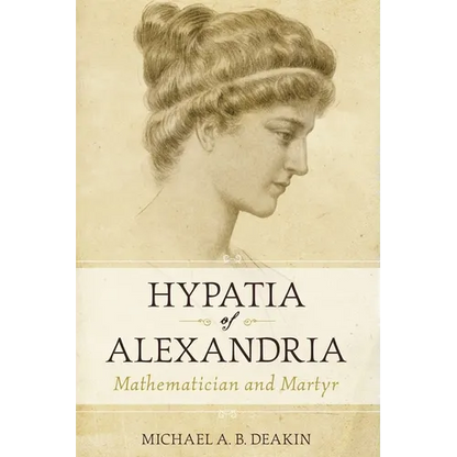 Hypatia of Alexandria: Mathematician and Martyr