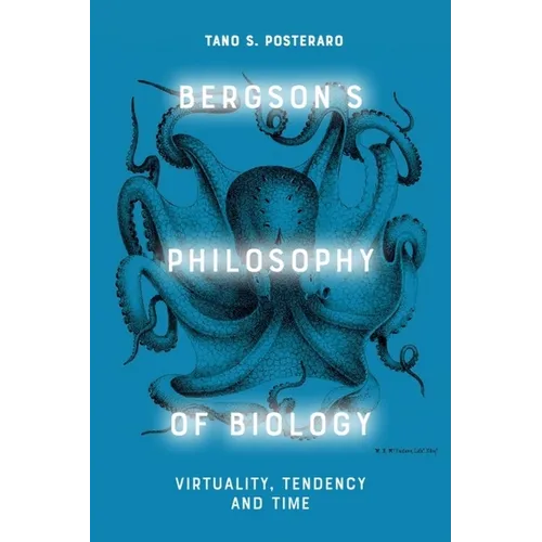Bergson's Philosophy of Biology: Virtuality, Tendency and Time