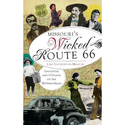 Missouri's Wicked Route 66: Gangsters and Outlaws on the Mother Road