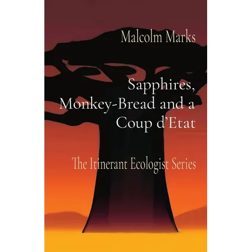 Sapphires, Monkey-Bread and a Coup d'Etat: The Itinerant Ecologist Series