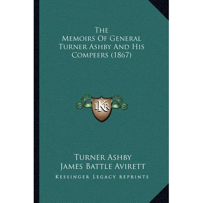 The Memoirs Of General Turner Ashby And His Compeers (1867)