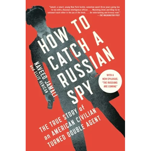 How to Catch a Russian Spy: The True Story of an American Civilian Turned Double Agent